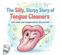 The Silly, Slurpy Story of Tongue Cleaners: Let’s meet your tongue and its tiny secrets!