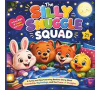 The Silly Snuggle Squad: A Cozy Night of Giggles and Feelings: A Funny and Heartwarming Bedtime Story About Friendship, Big Feelings, and the Power of ... storybook| Size 8.5 x 8.5 (Childrens Books)