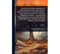 The Silva of North America ?a Description of the Trees Which Grow Naturally in North America Exclusive of Mexico /by Charles Sprague Sargent ... ... by Charles Edward Faxon ... Volume (1895)