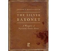 The Silver Bayonet: A Wargame of Napoleonic Gothic Horror: 1