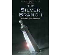 The Silver Branch: 2 (The Roman Britain Trilogy, 2)