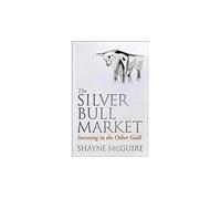 The Silver Bull Market: Investing in the Other Gold