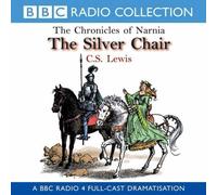 The Silver Chair (BBC Radio Collection: Chronicles of Narnia) by Lewis, C. S., Sibley, Brian on 30/11/2000 unknown edition