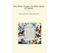 The Silver Crown: Another Book of Fables (Classic Books)