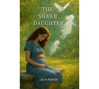 The Silver Daughter: A story for mothers who carry a child they never got to hold