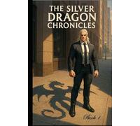 The Silver Dragon Chronicles: Book 1