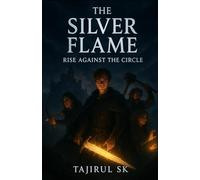 The Silver Flame: Rise Against the Circle: Fantasy, Adventure, Epic Journey (New book New Story)