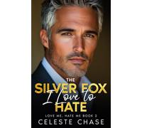 The Silver Fox I Love To Hate: A Forced Proximity Grumpy Romance (Love Me, Hate Me Series)