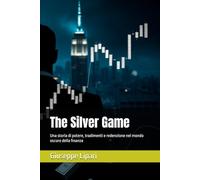 The Silver Game: Una storia di potere, tradimenti e redenzione nel mondo oscuro della finanza