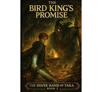 The Silver Hand of Tara: The Bird Kind's Promise (The Silver Hand SAGA)