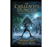 The Silver Hand of Tara: The Cailleach’s Hunger (The Silver Hand SAGA)