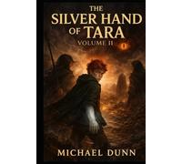 The Silver Hand of Tara: Volume 2: The Bearer's Burden (The Silver Hand SAGA)