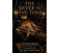 The Silver in the Tone: A Novel of Music, Marriage, and Vienna in the Age of Romanticism | 1827-1889 (BEYOND HIS STORY WE STAND)
