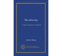 The silver key: a romance of the days of Charles II