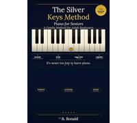 THE SILVER KEYS METHOD: A Gentle Piano Method for Adult Beginners