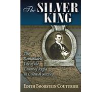 The Silver King: The Remarkable Life of the Count of Regla in Colonial Mexico (Dialogos)