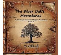 The Silver Oak’s Moonstones: A Brinley & Gramps Magical Adventure Book 2