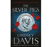 The Silver Pigs: The first novel in the bestselling historical detective series, exposing the criminal underbelly of ancient Rome: 1 (Falco, 1)