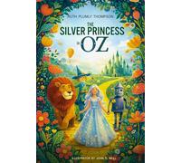 The Silver Princess in Oz : A Classic Children’s Fantasy Adventure in the Magical Land of Oz: with original Illustrations