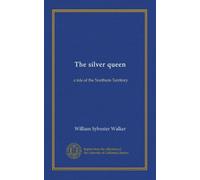 The silver queen: a tale of the Northern Territory