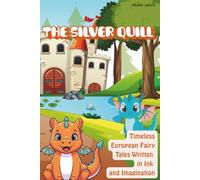The Silver Quill: Timeless European Fairy Tales Written in Ink and Imagination
