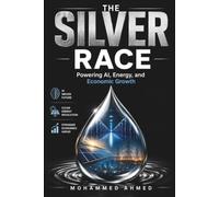 THE SILVER RACE: Powering AI, Energy, and Economic Growth: 47 (Global Crisis Investing Series)