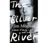 The Silver River: A memoir of family - lost, made and found - from the Midnight Oil founding member, for readers of Dave Grohl, Tim Rogers and Rick Rubin