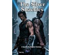 The Silver Shackles: A Queer Dystopian Fantasy