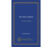 The silver shadow: and other day dreams
