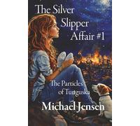 The Silver Slipper Affair #1, the Particles of Tunguska