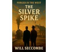 The Silver Spike: 3 (Forged in the West)