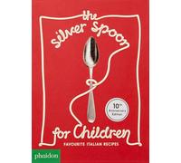 La Cuchara de Plata para Niños – Recetas italianas favoritas – Nueva edición – Phaidon Press