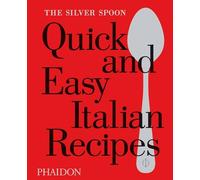 The silver spoon. Quick and easy italian recipes (FOOD-COOK)