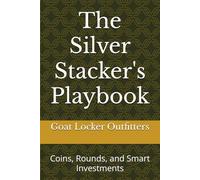 The Silver Stacker's Playbook: Coins, Rounds, and Smart Investments (The Silver Stacker's Library)