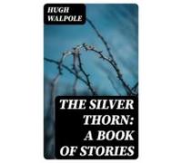 The Silver Thorn: A Book Of Stories (ebook)