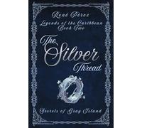 The Silver Thread: Secrets of the Gray Island (Legends of the Caribbean)