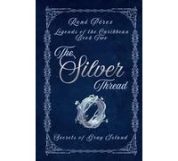 The Silver Thread: Secrets of the Gray Island (Legends of the Caribbean)