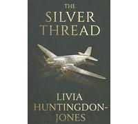 The Silver Thread: The Untold Journey of the First Chinese American Woman to Earn Her Wings (Forgotten Heroines of World War Two)