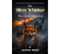 The Silver Whisker & The Great Migration: An Animal Fantasy Adventure and Wilderness Survival Fiction