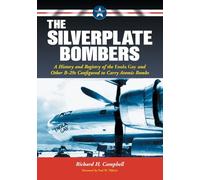 The Silverplate Bombers: A History and Registry of the Enola Gay and Other B-29s Configured to Carry Atomic Bombs