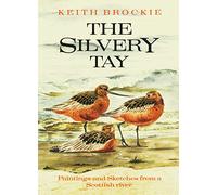 The Silvery Tay: Paintings and Sketches from a Scottish River