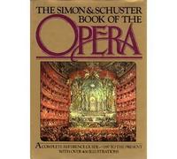 The Simon & Schuster Book of the Opera: A Complete Reference Guide, 1597 to the Present (1979-10-01)