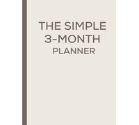The Simple 3-Month Planner: Daily, Weekly, Budget & Meal Planning in One Easy Organizer