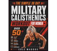 THE SIMPLE 30-DAY MILITARY CALISTHENICS WORKOUT FOR WOMEN OVER 50: No-Gym, Low-Impact Bodyweight Exercises for Women Over 50 & 60 to Build Strength, Stamina, Mobility, Balance, and Discipline at Home