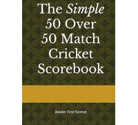 The Simple 50 Over, 50 Match Cricket Scorebook: Bowler First Format