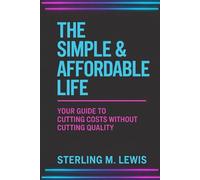 THE SIMPLE & AFFORDABLE LIFE: A simple living plan and minimalist lifestyle guide filled with frugal living strategies to help you live well on a small budget and enjoy an affordable lifestyle daily
