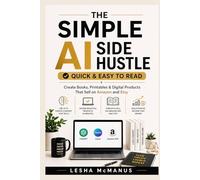 The Simple AI Side Hustle: Create Books, Printables & Digital Products that Sell.