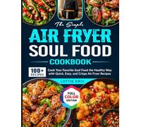 The Simple Air Fryer Soul Food Cookbook: Cook Your Favorite Soul Food the Healthy Way with Quick, Easy, and Crispy Air Fryer Recipes