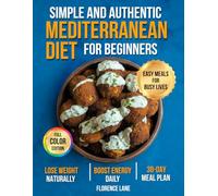 The Simple and Authentic Mediterranean Diet Cookbook for Beginners: Easy, Science-Backed Recipes + 30-Day Meal Plan to Nourish Your Body, Feel Like ... Healthy Aging (Healthy Living Made Simple)