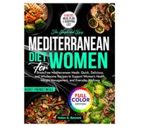 The Simple and Easy Mediterranean Diet for Women: Stress-Free Mediterranean Meals: Quick, Delicious, and Wholesome Recipes to Support Women’s Health, Weight Management, and Everyday Wellness